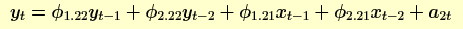 y(t) = phi(1.22)*y(t-1) + phi(2.22)*y(t-2) + phi(1.21)*x(t-1) +
 phi(2.21)*x*t-2) + a(t-2)